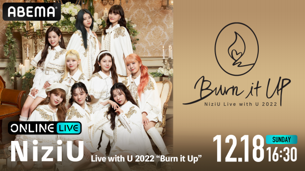 NiziU Live with U 2022 “Burn it Up” | ABEMA PPV ONLINE LIVE 