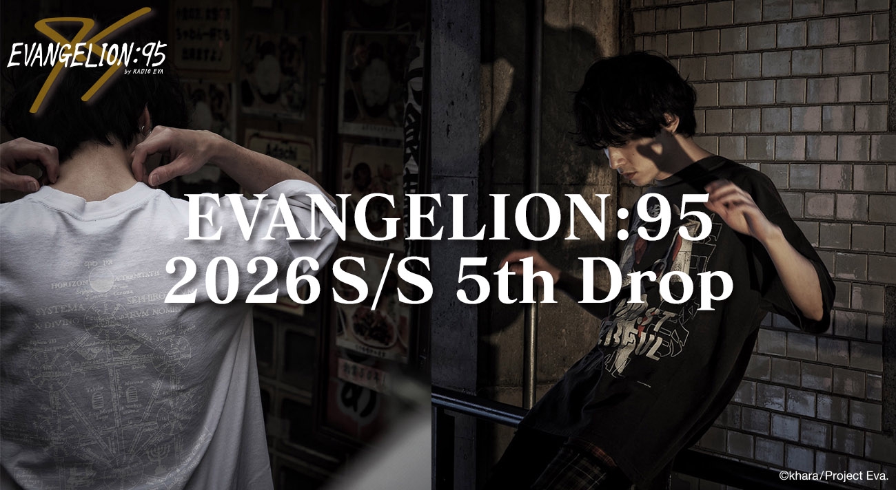 EVANGELION:95】2026 S/S 5th Drop | RADIO EVA Magazine/ラヂオエヴァ