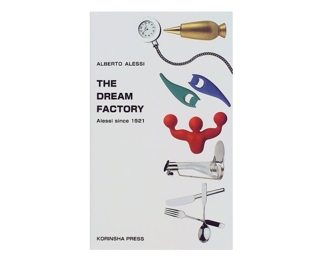 ALESSI - アレッシイ　ドリーム　ファクトリー The Dream Factory: Alessi Since 1921 | HIVISION