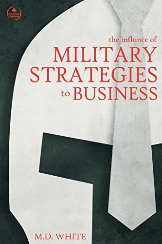 The Influence of Military Strategies to Business by M.D. White Download ...