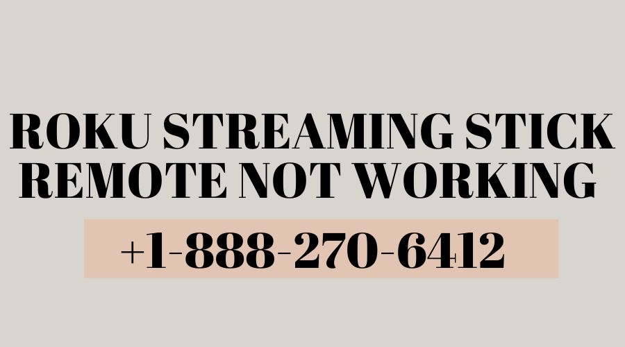 Fix roku streaming 1 888 270 6412 stick remote not working