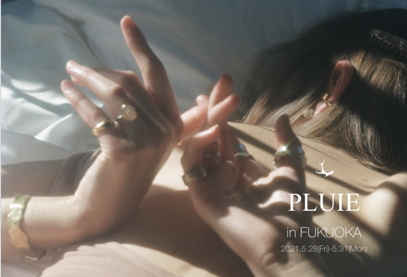 PLUIE in FUKUOKA & 新作ジュエリー紹介 | PLUIE