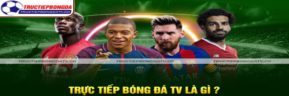 Tructiepbongda Hôm Nay - Kênh Xem Bóng Đá Trực Tuyến Đỉnh Cao