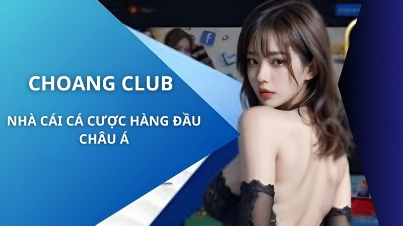 Dịch vụ hỗ trợ khách hàng nhà cái Choang Club chuyên nghiệp, tận tâm 