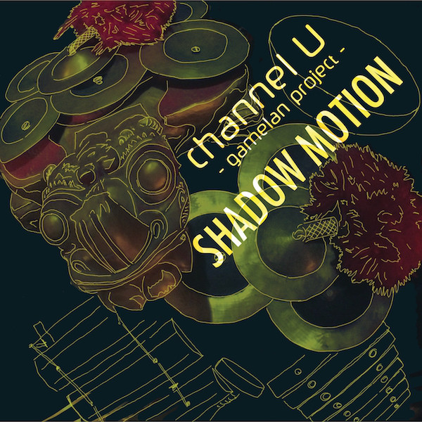 Channel U Gamelan Project Shadow Motion Yusuke Yamamoto S Website