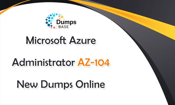 2020 Microsoft Azure Administrator AZ-104 Exam Questions | DumpsBase | Real  Dumps Online