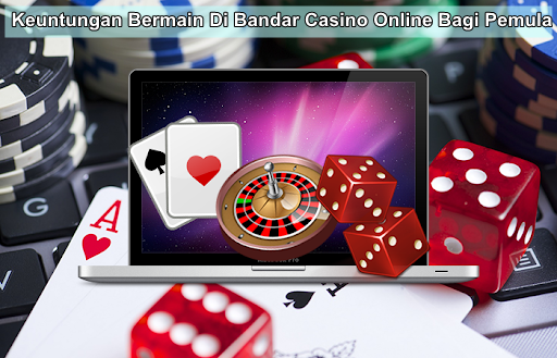 Keuntungan Bermain Di Bandar Casino Online Bagi Pemula Tips Judi Online
